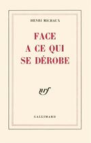 Couverture du livre « Face à ce qui se dérobe » de Henri Michaux aux éditions Gallimard