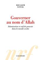 Couverture du livre « Gouverner au nom d'Allah ; islamisation et soif de pouvoir dans le monde arabe » de Boualem Sansal aux éditions Gallimard