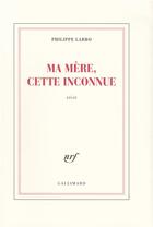 Couverture du livre « Ma mere, cette inconnue » de Philippe Labro aux éditions Gallimard