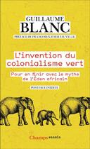 Couverture du livre « L'invention du colonialisme vert : pour en finir avec le mythe de l'éden africain » de Guillaume Blanc aux éditions Flammarion