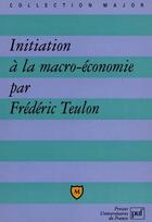 Couverture du livre « Initiation a la macro-economie » de Frederic Teulon aux éditions Belin Education