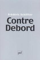 Couverture du livre « Contre debord » de Frederic Schiffter aux éditions Puf