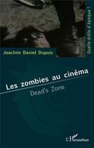 Couverture du livre « Les zombies au cinéma -:dead's zone » de Joachim Daniel Dupuis aux éditions L'harmattan