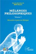 Couverture du livre « Mélanges philosophiques t. 7 : sécurité et paix en Afrique » de Desire Any aux éditions L'harmattan