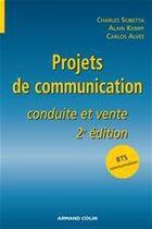 Couverture du livre « Projets de communication ; conduite et vente (2e édition) » de Charles Scibetta et Alain Kempf et Carlos Alves aux éditions Armand Colin