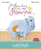 Couverture du livre « Mon chien est une princesse » de Stephane Nicolet et Sandra Le Guen aux éditions Casterman