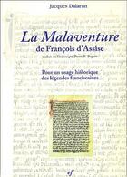 Couverture du livre « La malaventure de Francois d'Assise ; pour un usage historique des légendes franciscaines » de Jacques Dalarun aux éditions Cerf