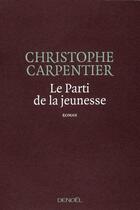 Couverture du livre « Le parti de la jeunesse » de Christophe Carpentier aux éditions Denoel
