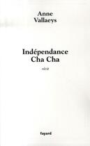 Couverture du livre « Indépendance cha cha » de Vallaeys-A aux éditions Fayard