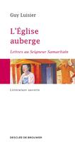 Couverture du livre « L'Eglise auberge ; lettre au Seigneur Samaritain » de Guy Luisier aux éditions Desclee De Brouwer