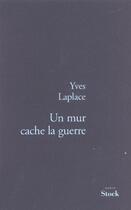Couverture du livre « Un mur cache la guerre » de Yves Laplace aux éditions Stock