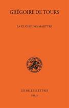 Couverture du livre « La gloire des martyrs » de Gregoire De Tours aux éditions Belles Lettres