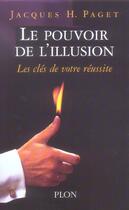 Couverture du livre « Le pouvoir de l'illusion ; les clés de votre réussite » de Paget Jacques Henri aux éditions Plon