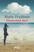 Couverture du livre « Tiens-moi fort » de Marie Frydman aux éditions Plon