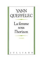 Couverture du livre « La femme sous l'horizon » de Yann Queffelec aux éditions Julliard