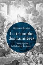Couverture du livre « Le triomphe des Lumières : L'Encyclopédie de Diderot et d'Alembert » de Gerhardt Stenger aux éditions Perrin