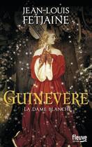 Couverture du livre « Guinevere ; la dame blanche » de Jean-Louis Fetjaine aux éditions Fleuve Editions