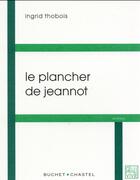 Couverture du livre « Le plancher de Jeannot » de Ingrid Thobois aux éditions Buchet Chastel