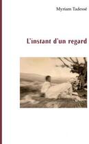 Couverture du livre « L'instant d'un regard » de Myriam Tadesse aux éditions L'harmattan