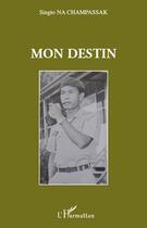 Couverture du livre « Mon destin » de Singto Na Champassak aux éditions L'harmattan