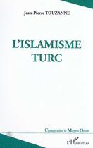 Couverture du livre « L'islamisme turc » de Jean-Pierre Touzanne aux éditions Editions L'harmattan