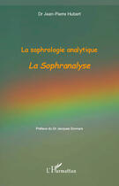 Couverture du livre « La sophrologie analytique ; la sophranalyse » de Jean-Pierre Hubert aux éditions Editions L'harmattan