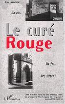 Couverture du livre « LE CURÉ ROUGE » de Lajonchere Jean*** aux éditions Editions L'harmattan