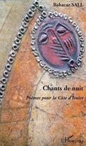 Couverture du livre « Chants de nuit - poemes pour la cote d'ivoire » de Babacar Sall aux éditions Editions L'harmattan