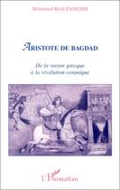 Couverture du livre « Aristote de Bagdad ; de la raison grecque à la révélation coranique » de Mohamad-Reza Fashahi aux éditions Editions L'harmattan
