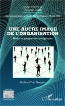 Couverture du livre « Une autre image de l'organisation ; mises en perspective analytiques » de Emmanuel Castille aux éditions Editions L'harmattan