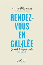 Couverture du livre « Rendez vous en Galilée ; journal de voyage à vélo ; Tours - Galilée » de Gaston Pineau aux éditions L'harmattan