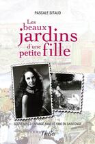 Couverture du livre « Les beaux jardins d'une petite fille ; souvenirs d'enfance années 1960 en Saintonge » de Pascale Sitaud aux éditions Theles