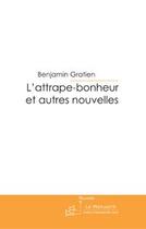 Couverture du livre « L'attrape bonheur et autres nouvelles » de Benjamin Gratien aux éditions Editions Le Manuscrit