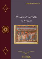 Couverture du livre « Histoire de la Bible en France » de Daniel Lortsch aux éditions Books On Demand