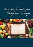 Couverture du livre « Mon livre de recettes pour l'insuffisance cardiaque » de Cedric Menard aux éditions Books On Demand