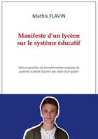 Couverture du livre « Manifeste d'un lycéen sur le système éducatif : une proposition de transformation majeure du système scolaire à partir des idées d'un lycéen » de Mathis Flavin aux éditions Books On Demand