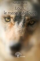 Couverture du livre « Louis, le meneur de loups » de Nathalie Mabile aux éditions Edilivre