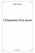 Couverture du livre « L'empreinte d'un secret » de Noe Leroy aux éditions Edilivre