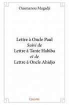 Couverture du livre « Lettre à oncle Paul ; lettre à tante Habiba ; lettre à oncle Ahidjo » de Ousmanou Magadji aux éditions Edilivre