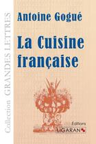 Couverture du livre « La cuisine francaise » de Antoine Gogue aux éditions Ligaran