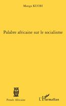 Couverture du livre « Palabre africaine sur le socialisme » de Manga Kuoh aux éditions Editions L'harmattan