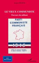 Couverture du livre « Le vieux communiste ; parcours du militant » de Jacques Franck aux éditions Editions L'harmattan