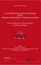 Couverture du livre « Coopération franco-allemande entre régions francaises et länders allemands ; une contribution au 50e anniversaire du traité de l'Elysée » de Alexandre Wattin aux éditions Editions L'harmattan