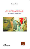 Couverture du livre « Jusqu'à la moelle ; le roman d'un éducateur » de Enrique Garcia aux éditions Editions L'harmattan