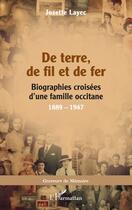 Couverture du livre « De terre, de fil et de fer : Biographies croisées d'une famille occitane, 1889-1947 » de Josette Layec aux éditions L'harmattan