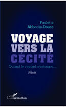 Couverture du livre « Voyage vers la cécité ; quand le regard s'estompe... » de Paulette Abbadie-Douce aux éditions Editions L'harmattan