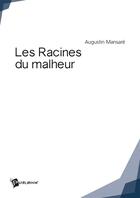 Couverture du livre « Les racines du malheur » de Augustin Mansare aux éditions Publibook