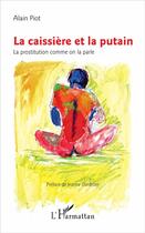 Couverture du livre « La caissière et la putain ; la prostitution comme on la parle » de Alain Piot aux éditions L'harmattan
