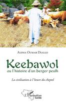 Couverture du livre « Keebawol ou l'histoire d'un berger peulh ; la civilisation à l'heure du cheptel » de Alpha Oumar Diallo aux éditions L'harmattan