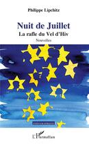 Couverture du livre « Nuit de juillet ; la rafle du Vel d'Hiv » de Philippe Lipchitz aux éditions L'harmattan